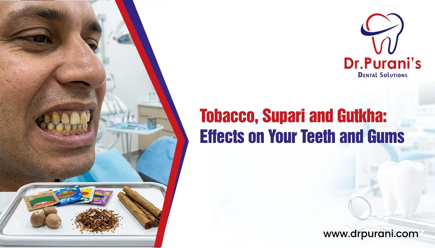 Tobacco, Supari and Gutkha: Effects on Your Teeth and Gums